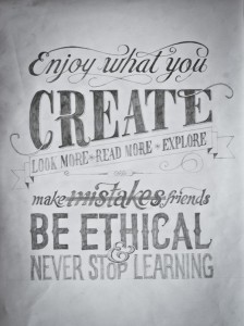 Enjoy what you create, be ethical.