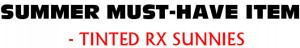 Summer Must-have Item- Tinted Rx Sunnies